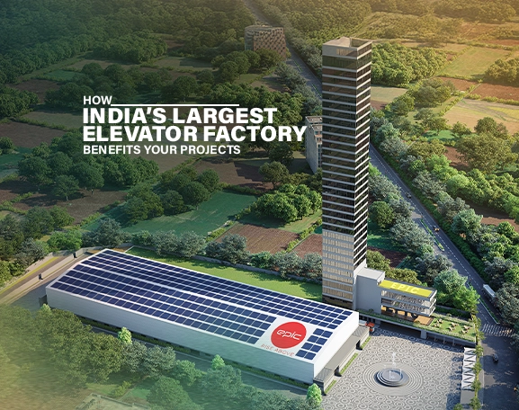 Why Having India’s Biggest Elevator Factory Matters for Builders & Developers