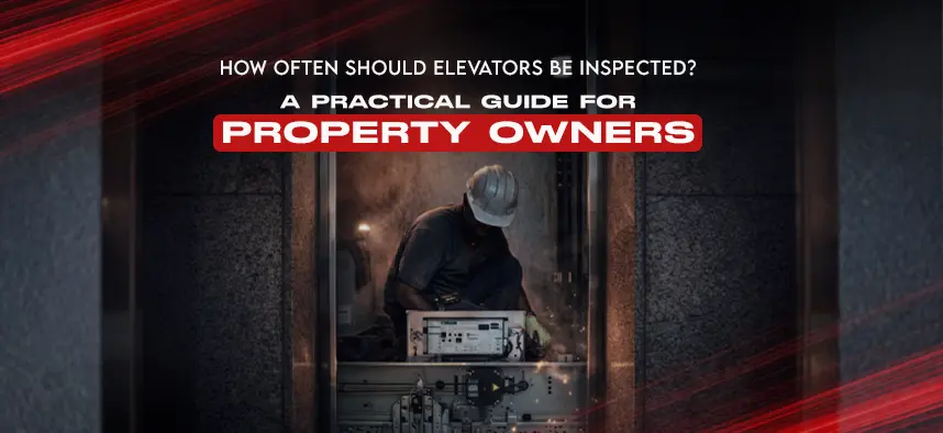 How Often Should Elevators Be Inspected? A Practical Guide for Property Owners