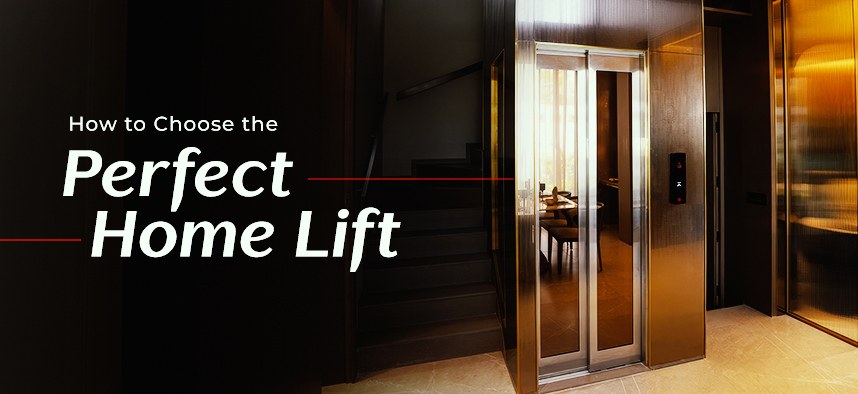 How to Choose the Perfect Home Lift in India for Your Lifestyle & Budget