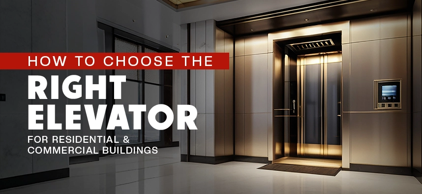 How to Choose the Right Elevator for Residential & Commercial Buildings