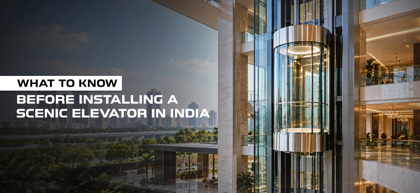 What to Know Before Installing a Scenic Elevator in India