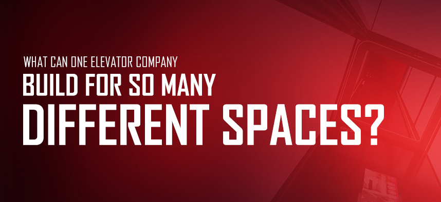 What Can One Elevator Company Build for So Many Different Spaces?
