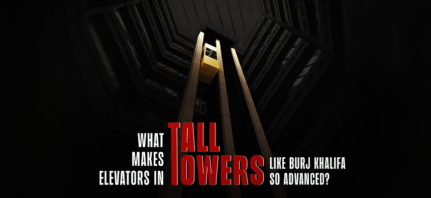 What Makes Elevators in Tall Towers Like Burj Khalifa So Advanced?